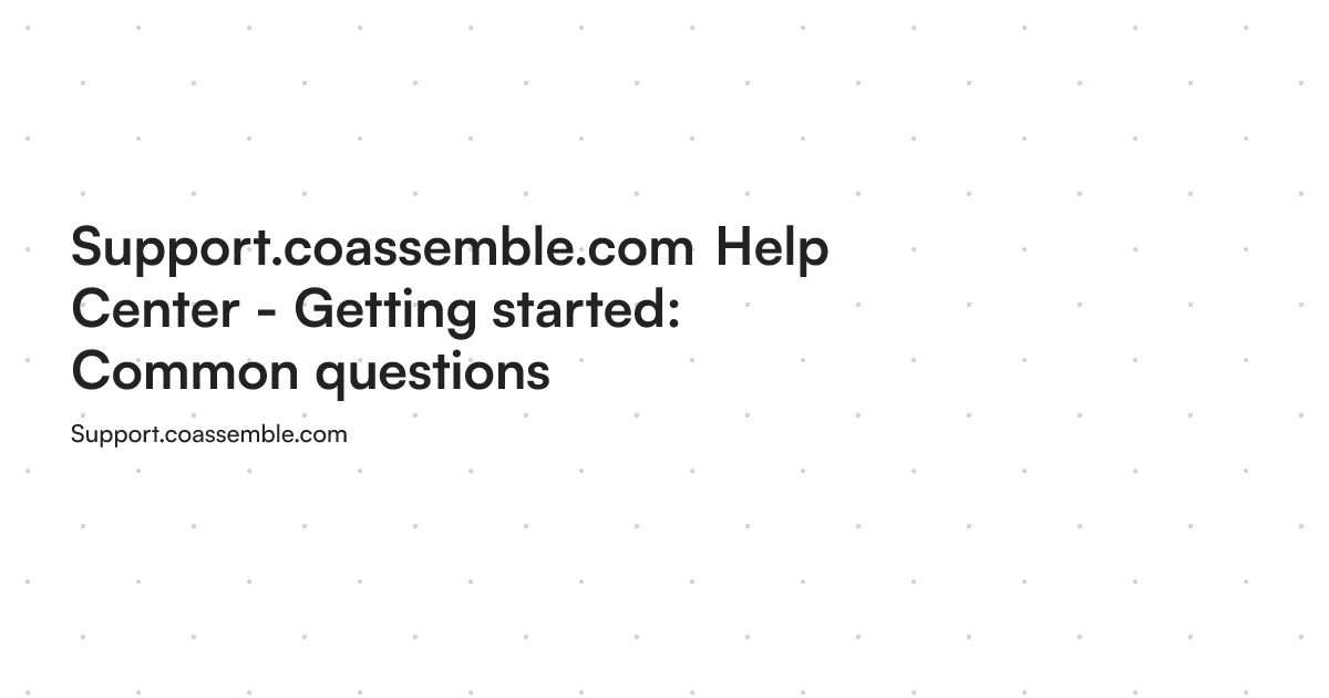 Support.coassemble.com Help Center - Getting started: Common questions